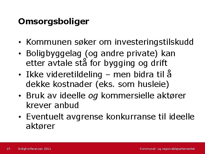 Omsorgsboliger • Kommunen søker om investeringstilskudd • Boligbyggelag (og andre private) kan etter avtale