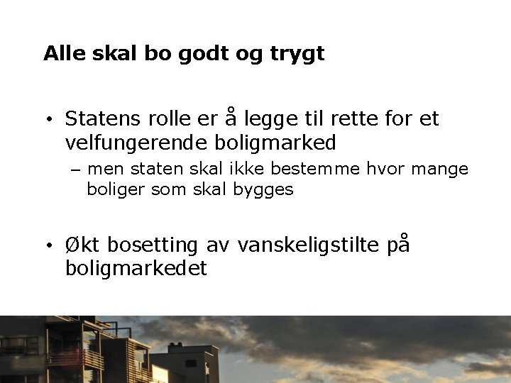 Alle skal bo godt og trygt • Statens rolle er å legge til rette