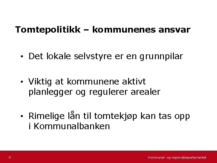 Tomtepolitikk – kommunenes ansvar • Det lokale selvstyre er en grunnpilar • Viktig at