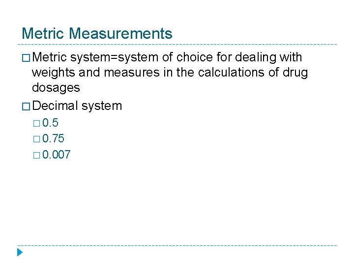 Metric Measurements � Metric system=system of choice for dealing with weights and measures in Metric Measurements � Metric system=system of choice for dealing with weights and measures in