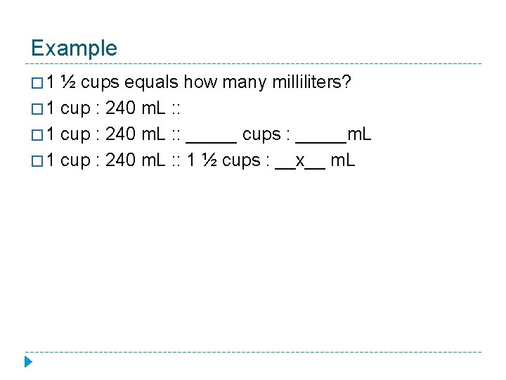 Example � 1 ½ cups equals how many milliliters? � 1 cup : 240