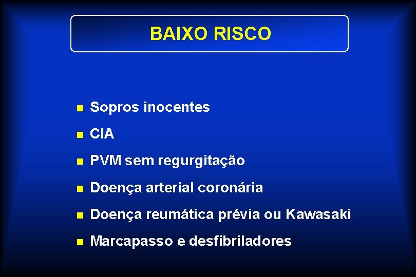 BAIXO RISCO n Sopros inocentes n CIA n PVM sem regurgitação n Doença arterial