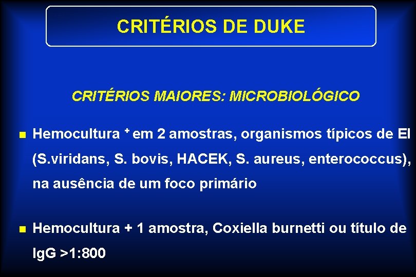 CRITÉRIOS DE DUKE CRITÉRIOS MAIORES: MICROBIOLÓGICO n Hemocultura + em 2 amostras, organismos típicos