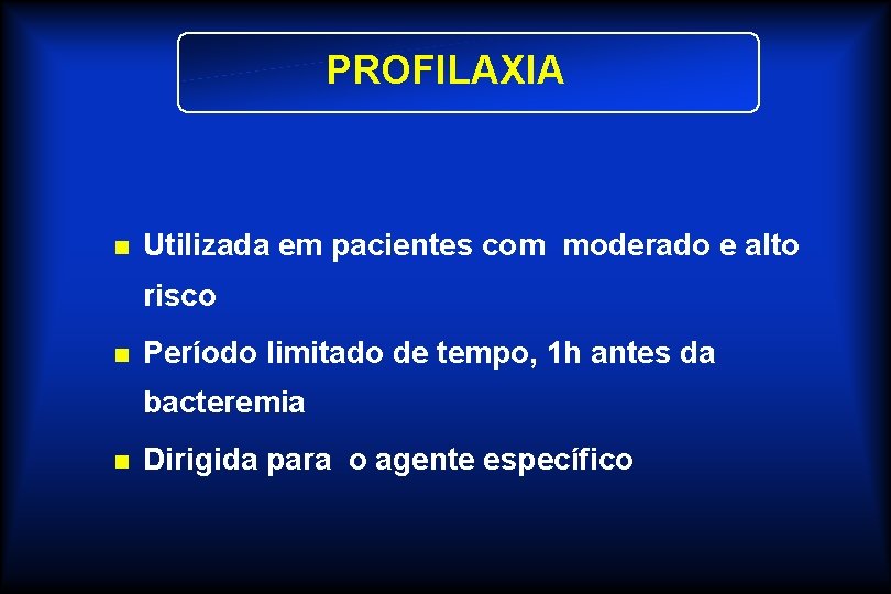 PROFILAXIA n Utilizada em pacientes com moderado e alto risco n Período limitado de