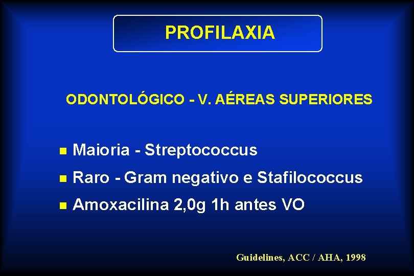 PROFILAXIA ODONTOLÓGICO - V. AÉREAS SUPERIORES n Maioria - Streptococcus n Raro - Gram