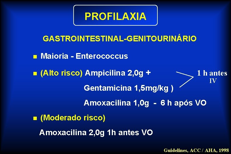 PROFILAXIA GASTROINTESTINAL-GENITOURINÁRIO n Maioria - Enterococcus n (Alto risco) Ampicilina 2, 0 g +