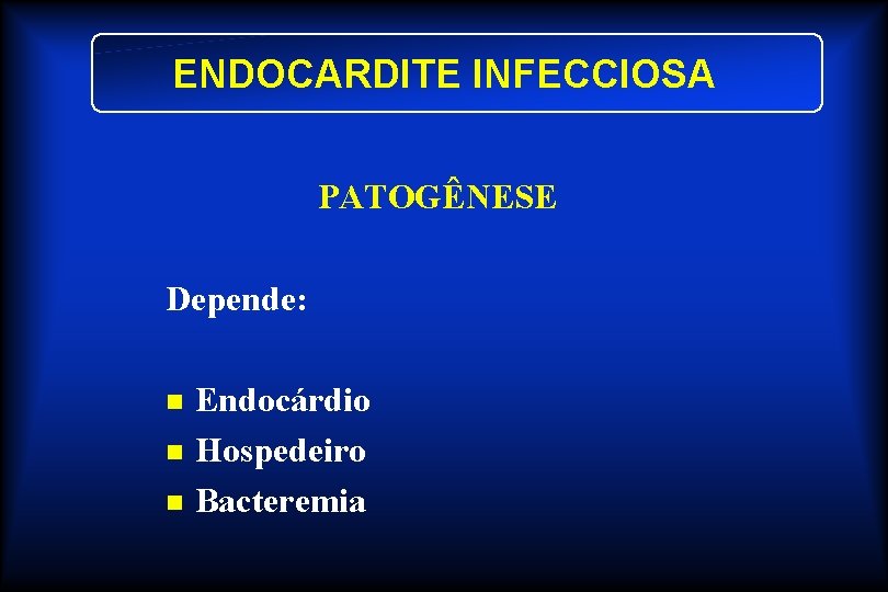 ENDOCARDITE INFECCIOSA PATOGÊNESE Depende: n n n Endocárdio Hospedeiro Bacteremia 
