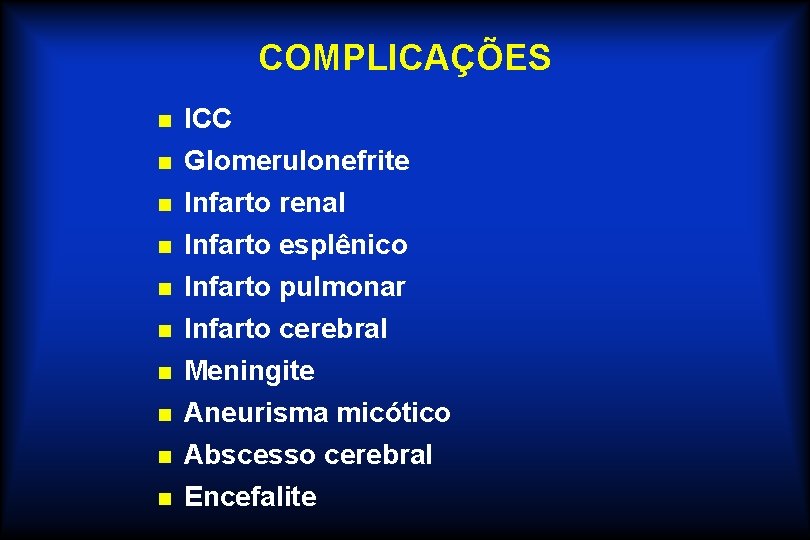 COMPLICAÇÕES n ICC n Glomerulonefrite n Infarto renal n Infarto esplênico Infarto pulmonar Infarto