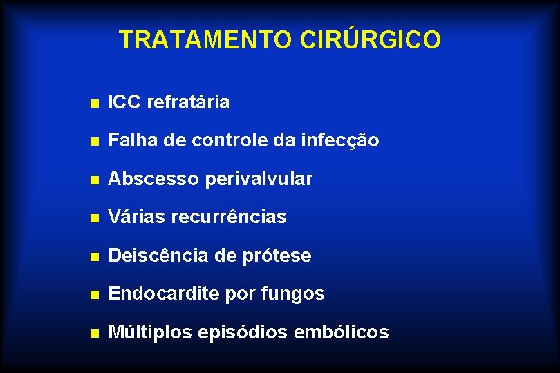 TRATAMENTO CIRÚRGICO n ICC refratária n Falha de controle da infecção n Abscesso perivalvular