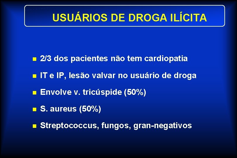 USUÁRIOS DE DROGA ILÍCITA n 2/3 dos pacientes não tem cardiopatia n IT e