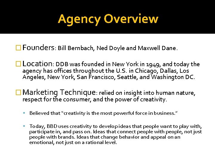 Agency Overview � Founders: Bill Bernbach, Ned Doyle and Maxwell Dane. � Location: DDB