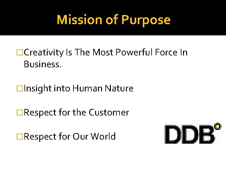 Mission of Purpose �Creativity Is The Most Powerful Force In Business. �Insight into Human