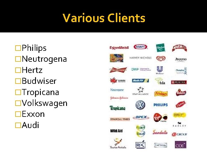 Various Clients �Philips �Neutrogena �Hertz �Budwiser �Tropicana �Volkswagen �Exxon �Audi 