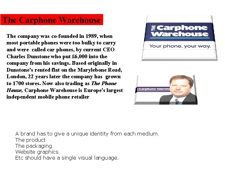 The Carphone Warehouse The company was co-founded in 1989, when most portable phones were