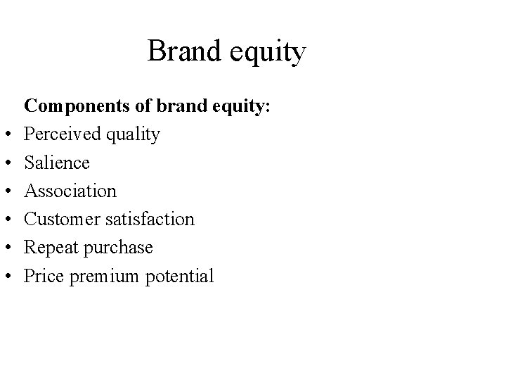 Brand equity • • • Components of brand equity: Perceived quality Salience Association Customer