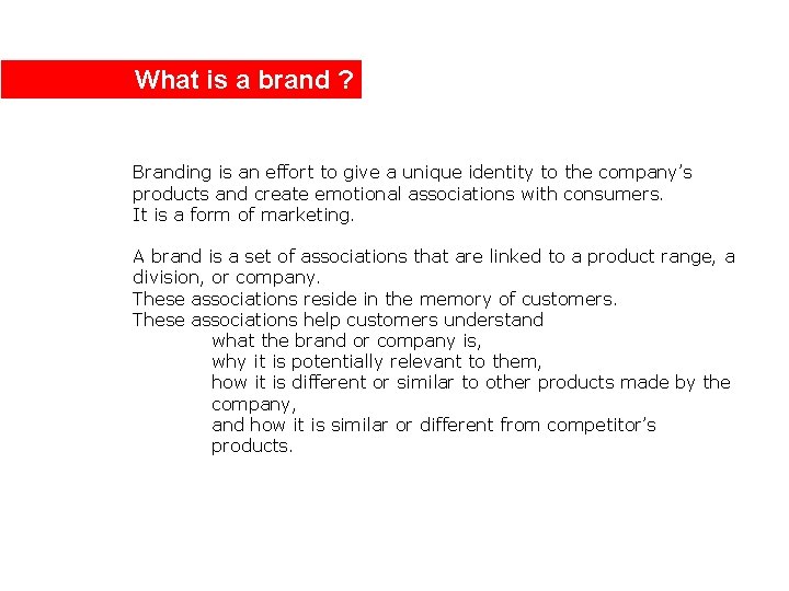 What is a brand ? Branding is an effort to give a unique identity