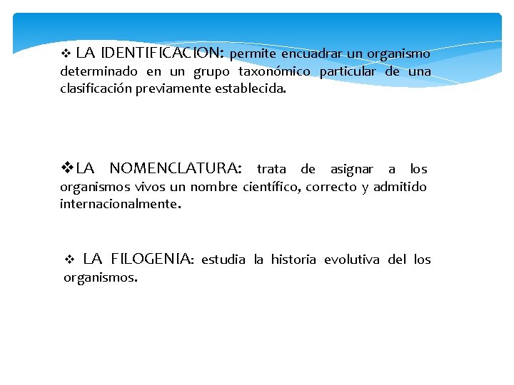 v LA IDENTIFICACION: permite encuadrar un organismo determinado en un grupo taxonómico particular de