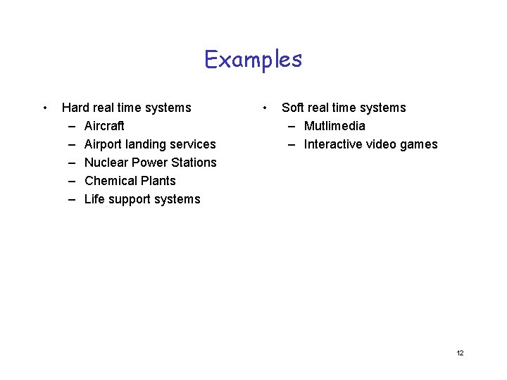 Examples • Hard real time systems – Aircraft – Airport landing services – Nuclear