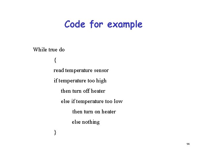 Code for example While true do { read temperature sensor if temperature too high