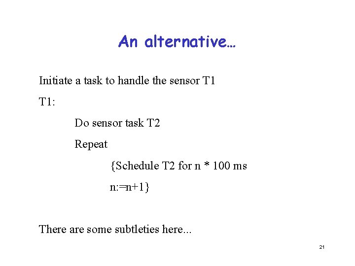 An alternative… Initiate a task to handle the sensor T 1: Do sensor task