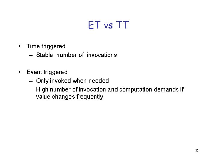 ET vs TT • Time triggered – Stable number of invocations • Event triggered