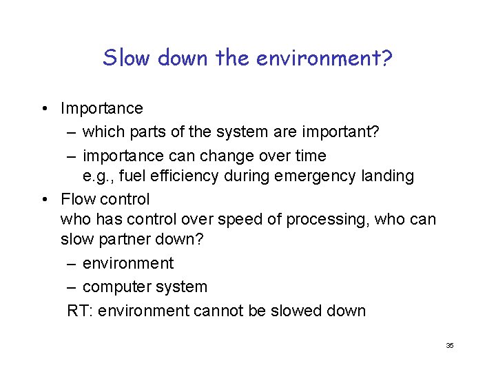 Slow down the environment? • Importance – which parts of the system are important?