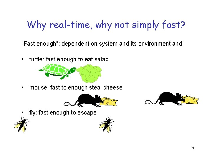 Why real-time, why not simply fast? “Fast enough”: dependent on system and its environment