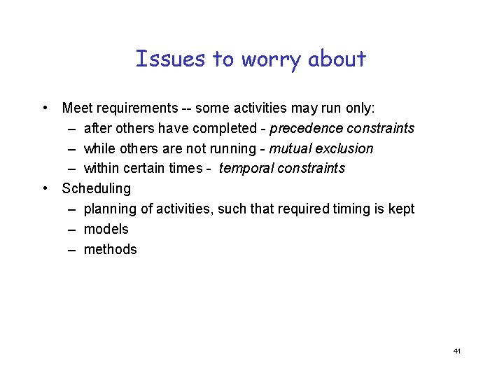 Issues to worry about • Meet requirements -- some activities may run only: –