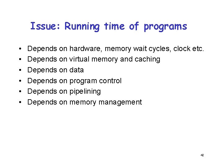 Issue: Running time of programs • • • Depends on hardware, memory wait cycles,