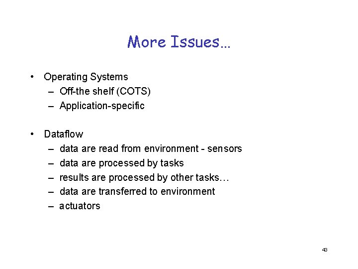 More Issues… • Operating Systems – Off-the shelf (COTS) – Application-specific • Dataflow –