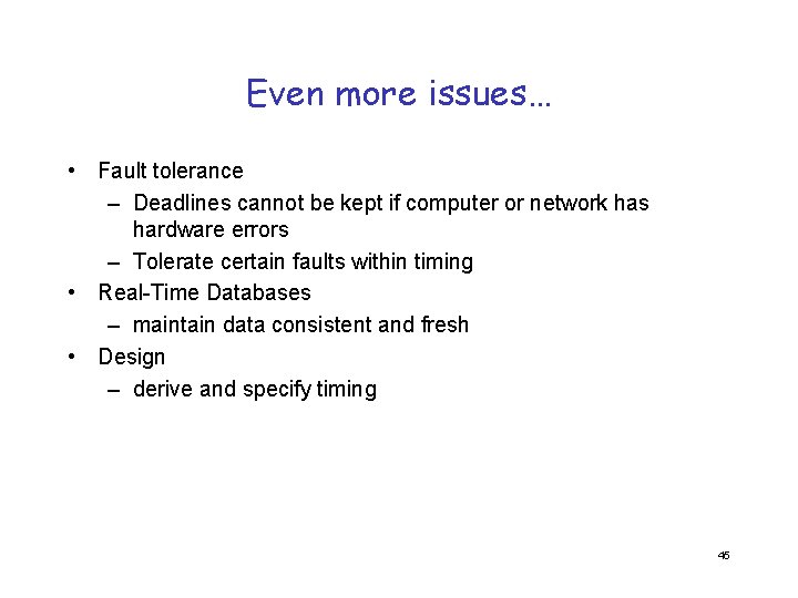 Even more issues… • Fault tolerance – Deadlines cannot be kept if computer or