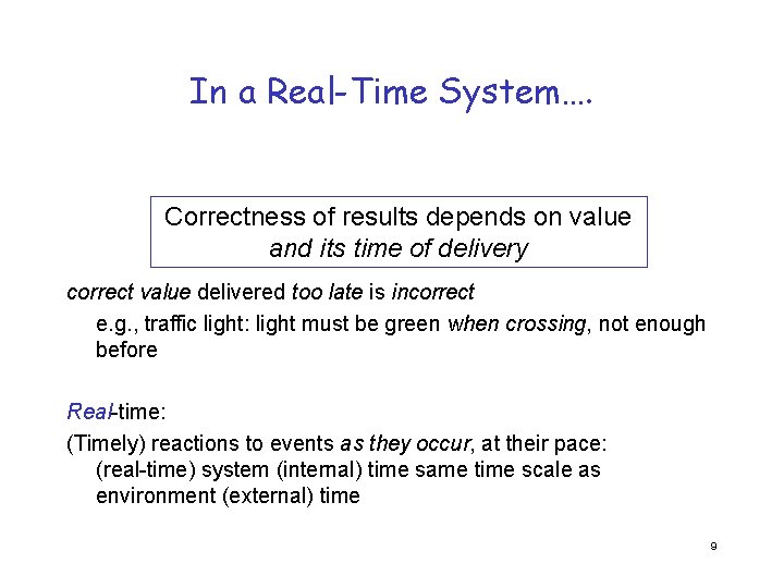 In a Real-Time System…. Correctness of results depends on value and its time of