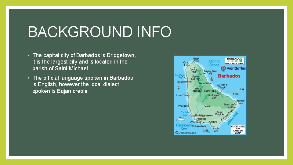 BACKGROUND INFO • The capital city of Barbados is Bridgetown, it is the largest