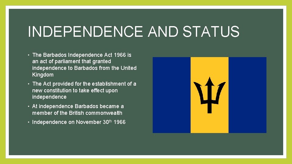 INDEPENDENCE AND STATUS • The Barbados Independence Act 1966 is an act of parliament