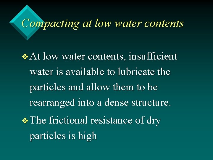 Compacting at low water contents v At low water contents, insufficient water is available