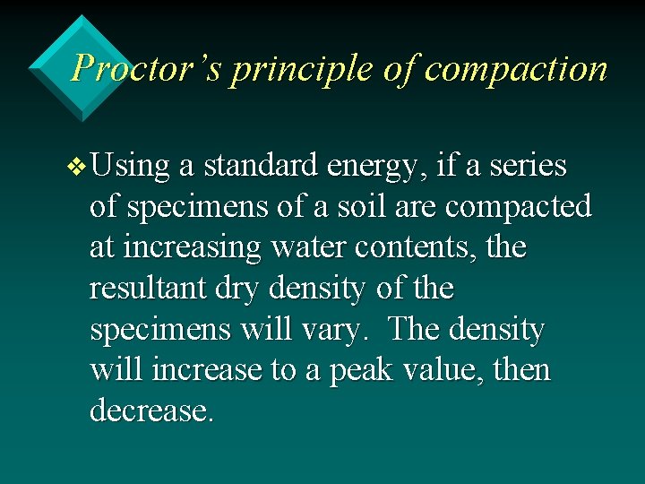 Proctor’s principle of compaction v Using a standard energy, if a series of specimens