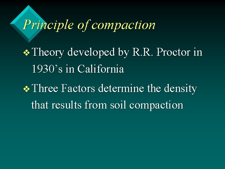 Principle of compaction v Theory developed by R. R. Proctor in 1930’s in California