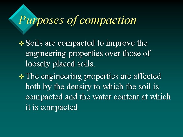 Purposes of compaction v Soils are compacted to improve the engineering properties over those