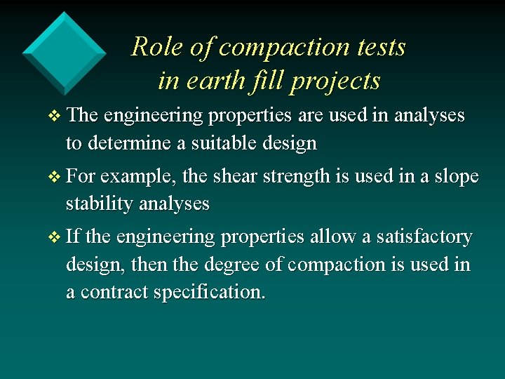 Role of compaction tests in earth fill projects v The engineering properties are used