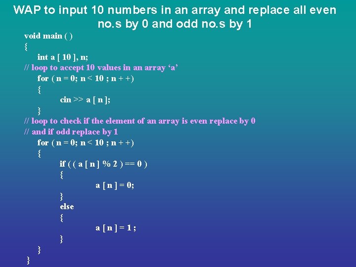 WAP to input 10 numbers in an array and replace all even no. s