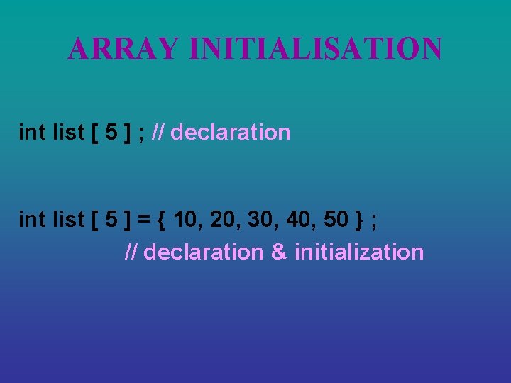 ARRAY INITIALISATION int list [ 5 ] ; // declaration int list [ 5