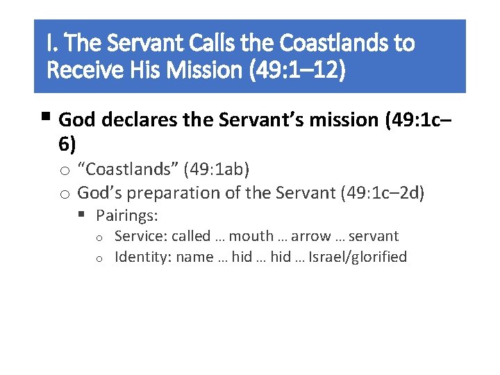 I. The Servant Calls the Coastlands to Receive His Mission (49: 1– 12) §