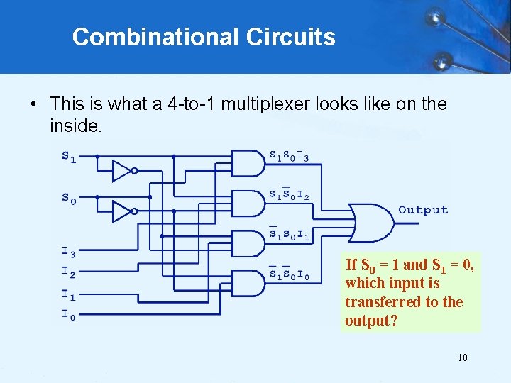 Combinational Circuits • This is what a 4 -to-1 multiplexer looks like on the