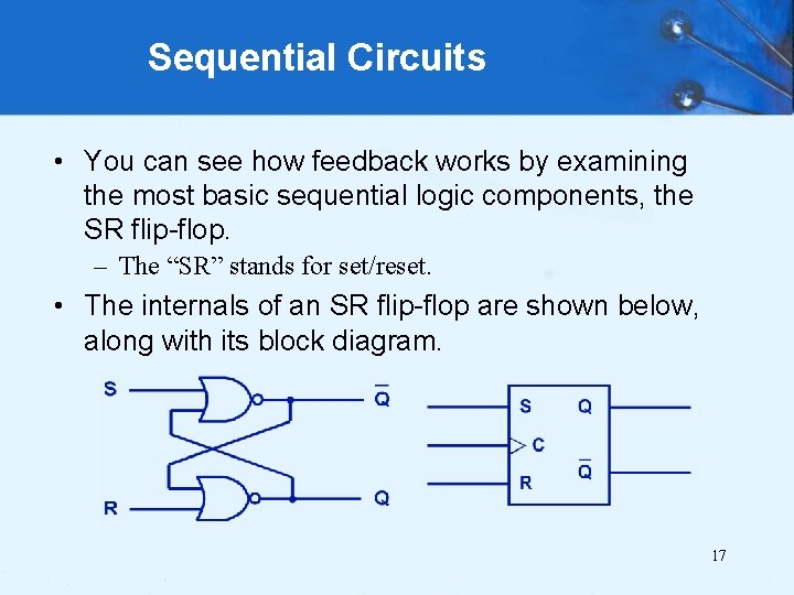 Sequential Circuits • You can see how feedback works by examining the most basic