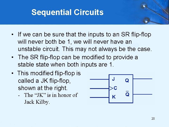 Sequential Circuits • If we can be sure that the inputs to an SR