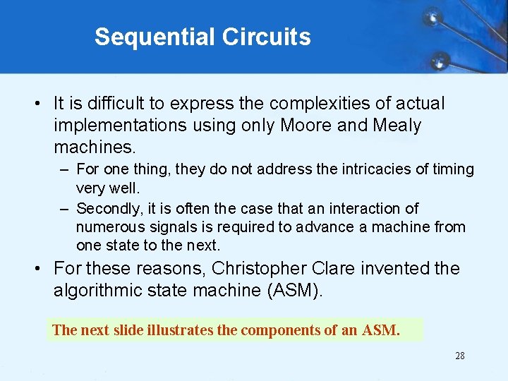 Sequential Circuits • It is difficult to express the complexities of actual implementations using