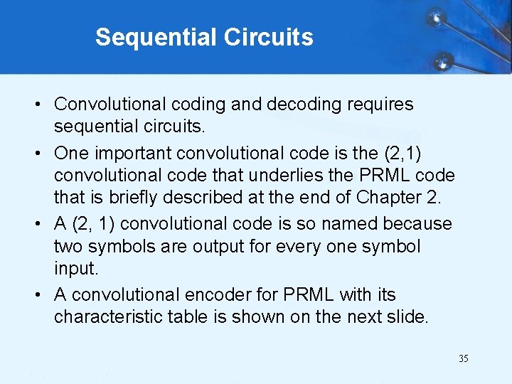 Sequential Circuits • Convolutional coding and decoding requires sequential circuits. • One important convolutional