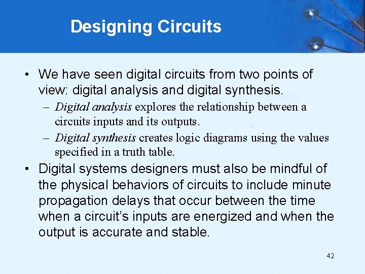 Designing Circuits • We have seen digital circuits from two points of view: digital