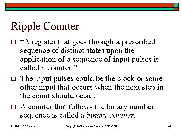 Ripple Counter o o o “A register that goes through a prescribed sequence of