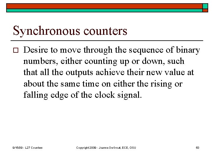 Synchronous counters o Desire to move through the sequence of binary numbers, either counting